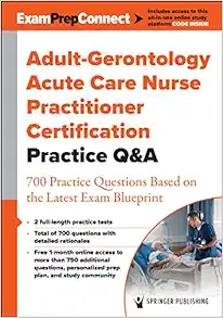 Adult-Gerontology Acute Care Nurse Practitioner Certification Practice Q&A: 700 Practice Questions Based on the Latest Exam Blueprint (EPUB)