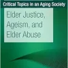 Elder Justice, Ageism, and Elder Abuse (Critical Topics in an Aging Society) (EPUB)