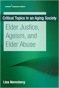 Elder Justice, Ageism, and Elder Abuse (Critical Topics in an Aging Society) (Original PDF from Publisher)