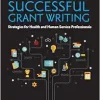 Successful Grant Writing for Health and Human Service Professionals: A Classic Guide to Grant Writing for Professionals in Health and Human Services, 5th Edition (Original PDF from Publisher)