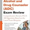 Alcohol and Drug Counselor (ADC) Exam Review: Comprehensive Review, PLUS 300 Questions Based on the Latest Exam Blueprint (Original PDF from Publisher)