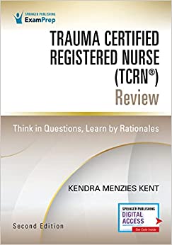 Trauma Certified Registered Nurse (TCRN®) Review: Think in Questions, Learn by Rationales, 2nd Edition (Original PDF from Publisher)