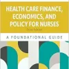 Health Care Finance, Economics, and Policy for Nurses: A Foundational Guide, 3rd Edition (Original PDF from Publisher)