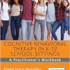 Cognitive Behavioral Therapy in K-12 School Settings: A Practitioner’s Workbook, 2nd Edition (EPUB)