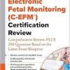 Electronic Fetal Monitoring (C-EFM®) Certification Review: Comprehensive Review, PLUS 250 Questions Based on the Latest Exam Blueprint (EPUB)