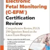 Electronic Fetal Monitoring (C-EFM®) Certification Review: Comprehensive Review, PLUS 250 Questions Based on the Latest Exam Blueprint (Original PDF from Publisher)