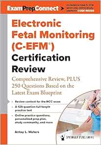 Electronic Fetal Monitoring (C-EFM®) Certification Review: Comprehensive Review, PLUS 250 Questions Based on the Latest Exam Blueprint (EPUB)