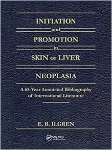 Initiation and Promotion in Skin Or Liver Neoplasia: A 65 Year Annotated Bibliography of International Literature (EPUB)