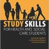 Study Skills for Health and Social Care Students (Achieving a Health and Social Care Foundation Degree Series): A Guide for Students on Foundation Degree and Access Courses (Original PDF from Publisher)