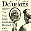 A History of Delusions: The Glass King, a Substitute Husband and a Walking Corpse (EPUB)