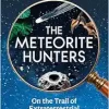 The Meteorite Hunters: On the Trail of Extraterrestrial Treasures and the Secrets Inside Them (EPUB)