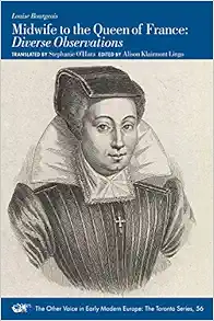 Midwife to the Queen of France: Diverse Observations (Volume 56) (The Other Voice in Early Modern Europe: The Toronto Series) (Original PDF from Publisher)
