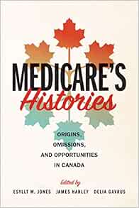 Medicare’s Histories: Origins, Omissions, and Opportunities in Canada (Original PDF from Publisher)