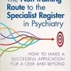 The Non-training Route to the Specialist Register in Psychiatry: How to Make a Successful Application for a CESR and Beyond (Original PDF from Publisher)