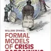 Formal Models of Crisis Bargaining: Applications in the Politics of Conflict (Original PDF from Publisher)