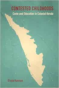 Contested Childhoods: Caste and Education in Colonial Kerala (Original PDF from Publisher)