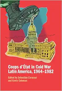 Coups d’État in Cold War Latin America, 1964–1982 (Original PDF from Publisher)