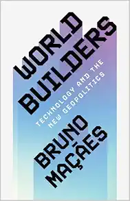 World Builders: Technology and the New Geopolitics (Original PDF from Publisher)