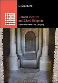 Roman Identity and Lived Religion: Baptismal Art in Late Antiquity (Greek Culture in the Roman World) (Original PDF from Publisher)