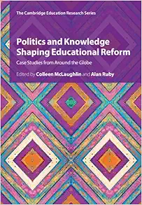 Politics and Knowledge Shaping Educational Reform: Case Studies from Around the Globe (Cambridge Education Research) (Original PDF from Publisher)