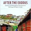 After the Exodus: Gender and Belonging in Bangladesh’s Rohingya Refugee Camps (South Asia in the Social Sciences) (Original PDF from Publisher)