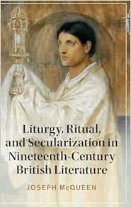 Liturgy, Ritual, and Secularization in Nineteenth-Century British Literature (Cambridge Studies in Nineteenth-Century Literature and Culture) (Original PDF from Publisher)