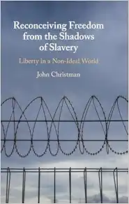 Reconceiving Freedom from the Shadows of Slavery: Liberty in a Nonideal World (Original PDF from Publisher)