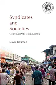 Syndicates and Societies: Criminal Politics in Dhaka (South Asia in the Social Sciences) (Original PDF from Publisher)
