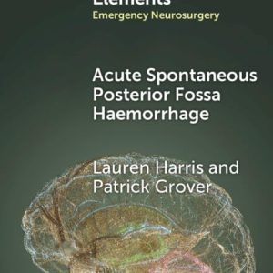 Acute Spontaneous Posterior Fossa Haemorrhage (Elements in Emergency Neurosurgery) (Original PDF from Publisher)