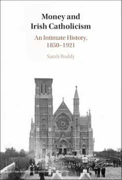 Money and Irish Catholicism: An Intimate History, 1850–1921 (Original PDF from Publisher)