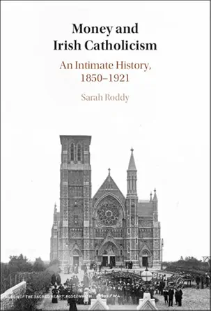 Money and Irish Catholicism: An Intimate History, 1850–1921 (Original PDF from Publisher)