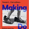 Making Do: Britons and the Refashioning of the Postwar World (Original PDF from Publisher)