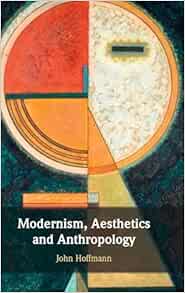 Modernism, Aesthetics and Anthropology (Original PDF from Publisher)
