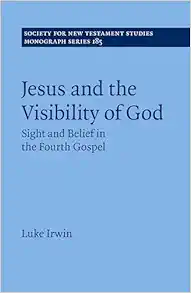 Jesus and the Visibility of God: Sight and Belief in the Fourth Gospel (Society for New Testament Studies Monograph Series, Series Number 185) (Original PDF from Publisher)