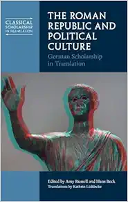 The Roman Republic and Political Culture: German Scholarship in Translation (Classical Scholarship in Translation) (Original PDF from Publisher)