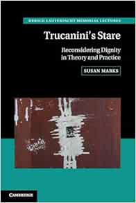 Trucanini’s Stare: Reconsidering Dignity in Theory and Practice (Hersch Lauterpacht Memorial Lectures, Series Number 29) (Original PDF from Publisher)