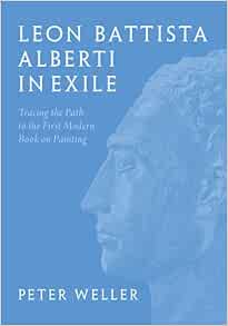 Leon Battista Alberti in Exile: Tracing the Path to the First Modern Book on Painting (Original PDF from Publisher)