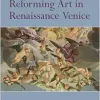 Reforming Art in Renaissance Venice (Original PDF from Publisher)