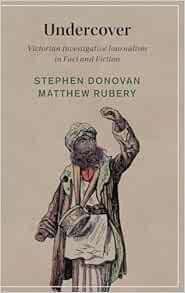 Undercover: Victorian Investigative Journalism in Fact and Fiction (Cambridge Studies in Nineteenth-Century Literature and Culture, Series Number 153) (Original PDF from Publisher)