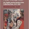 The European Art Market and the First World War: Art, Capital, and the Decline of the Collecting Class, 1910–1925 (Studies in the Social and Cultural History of Modern Warfare) (Original PDF from Publisher)