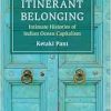 Itinerant Belonging: Intimate Histories of Indian Ocean Capitalism (Cambridge Oceanic Histories) (Original PDF from Publisher)