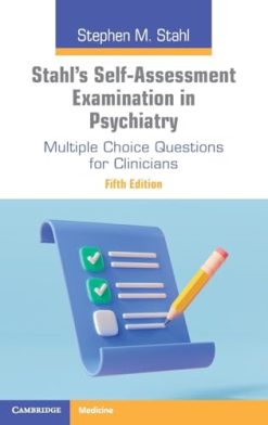 Stahl’s Self-Assessment Examination in Psychiatry: Multiple Choice Questions for Clinicians, 5th edition (Original PDF from Publisher)