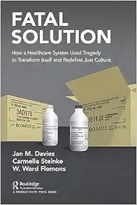 Fatal Solution: How a Healthcare System Used Tragedy to Transform Itself and Redefine Just Culture (Original PDF from Publisher)