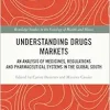 Understanding Drugs Markets: An Analysis of Medicines, Regulations and Pharmaceutical Systems in the Global South (Routledge Studies in the Sociology of Health and Illness) (Original PDF from Publisher)