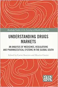 Understanding Drugs Markets: An Analysis of Medicines, Regulations and Pharmaceutical Systems in the Global South (Routledge Studies in the Sociology of Health and Illness) (Original PDF from Publisher)