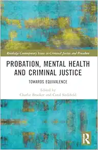 Probation, Mental Health and Criminal Justice (Routledge Contemporary Issues in Criminal Justice and Procedure) (Original PDF from Publisher)