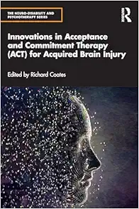 Innovations in Acceptance and Commitment Therapy (ACT) for Acquired Brain Injury (The Neuro-Disability and Psychotherapy Series) (Original PDF from Publisher)