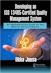 Developing an ISO 13485-Certified Quality Management System: An Implementation Guide for the Medical-Device Industry (Original PDF from Publisher)