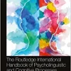 The Routledge International Handbook of Psycholinguistic and Cognitive Processes, 2nd Edition (Original PDF from Publisher)