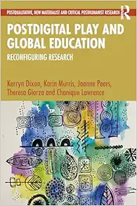 Postdigital Play and Global Education: Reconfiguring Research (Postqualitative, New Materialist and Critical Posthumanist Research) (Original PDF from Publisher)